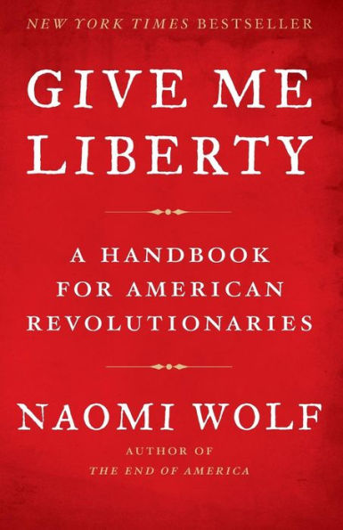 Give Me Liberty: A Handbook for American Revolutionaries