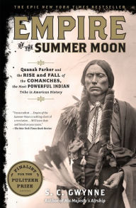 Title: Empire of the Summer Moon: Quanah Parker and the Rise and Fall of the Comanches, the Most Powerful Indian Tribe in American History, Author: S. C. Gwynne