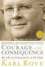 Courage and Consequence: My Life as a Conservative in the Fight