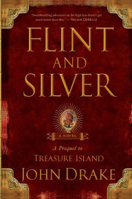 Title: Flint and Silver: A Prequel to Treasure Island, Author: John Drake