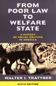 Title: From Poor Law to Welfare State: A History of Social Welfare in America, Author: Walter I. Trattner