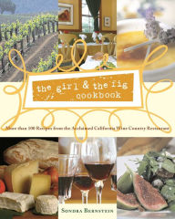 Title: the girl & the fig cookbook: More than 100 Recipes from the Acclaimed California Wine Country Restaurant, Author: Sondra Bernstein