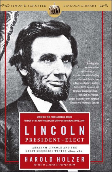 Lincoln President-Elect: Abraham Lincoln and the Great Secession Winter, 1860-1861