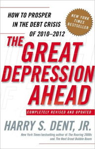 Title: The Great Depression Ahead: How to Prosper in the Crash Following the Greatest Boom in History, Author: Harry S. Dent Jr.