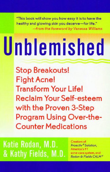 Unblemished: Stop Breakouts! Fight Acne! Transform Your Life! Reclaim Your Self-Esteem with the Proven 3-Step Program Using over-the-Counter Medications