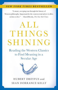 Title: All Things Shining: Reading the Western Classics to Find Meaning in a Secular Age, Author: Hubert Dreyfus