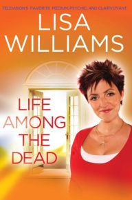 Title: Life Among the Dead, Author: Lisa Williams