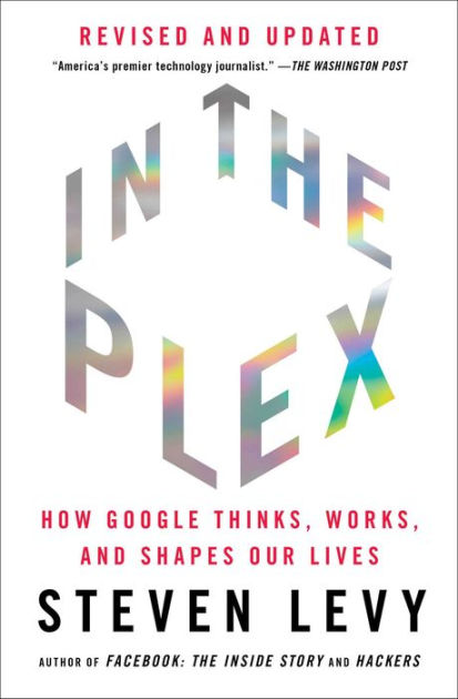 In the Plex How Google Thinks Works and Shapes Our Lives by