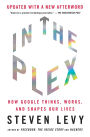 In the Plex: How Google Thinks, Works, and Shapes Our Lives