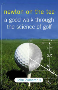 Title: Newton on the Tee: A Good Walk Through the Science of Golf, Author: John Zumerchik