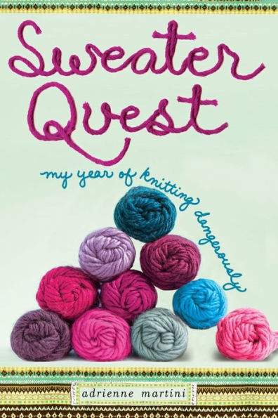 Sweater Quest: My Year of Knitting Dangerously