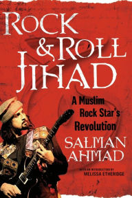 Title: Rock & Roll Jihad: A Muslim Rock Star's Revolution, Author: Salman Ahmad