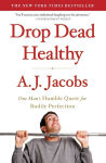 Alternative view 1 of Drop Dead Healthy: One Man's Humble Quest for Bodily Perfection