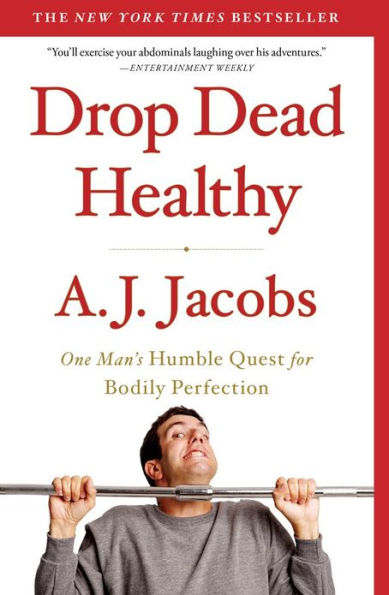 Drop Dead Healthy: One Man's Humble Quest for Bodily Perfection