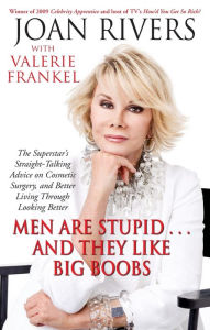 Men Are Stupid...and They Like Big Boobs: A Woman's Guide to Beauty through Plastic Surgery