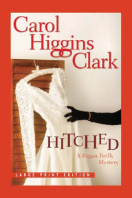 Title: Hitched (Regan Reilly Series #9), Author: Carol Higgins Clark