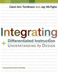 Title: Integrating Differentiated Instruction and Understanding by Design: Connecting Content and Kids, Author: Carol Ann Tomlinson