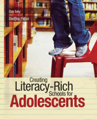 Title: Creating Literacy-Rich Schools for Adolescents / Edition 1, Author: Gay Ivey