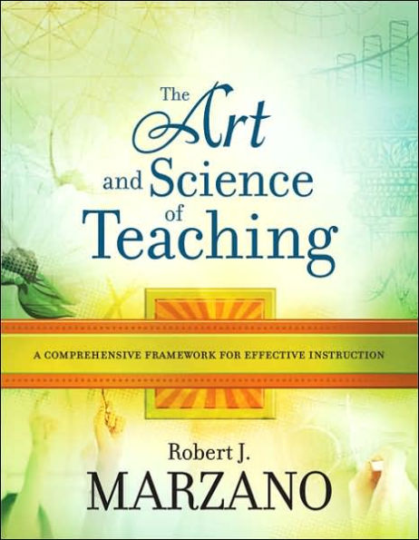 The Art and Science of Teaching: A Comprehensive Framework for Effective Instruction / Edition 1