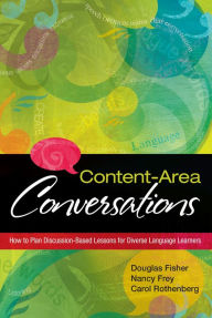 Title: Content-Area Conversations: How to Plan Discussion-Based Lessons for Diverse Language Learners, Author: Douglas Fisher