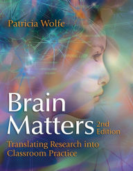 Title: Brain Matters: Translating Research into Classroom Practice / Edition 2, Author: Patricia Wolfe