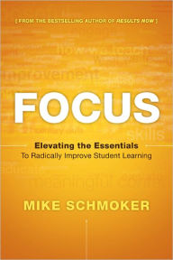 Focus: Elevating the Essentials to Radically Improve Student Learning / Edition 1