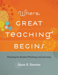 Where Great Teaching Begins: Planning for Student Thinking and Learning