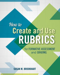 Title: How to Create and Use Rubrics for Formative Assessment and Grading, Author: Susan M. Brookhart