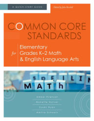 Title: Common Core Standards for Elementary Grades K-2 Math & English Language Arts: A Quick-Start Guide, Author: Amber Evenson