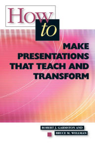 Title: How to Make Presentations that Teach and Transform: ASCD, Author: Robert J. Garmston