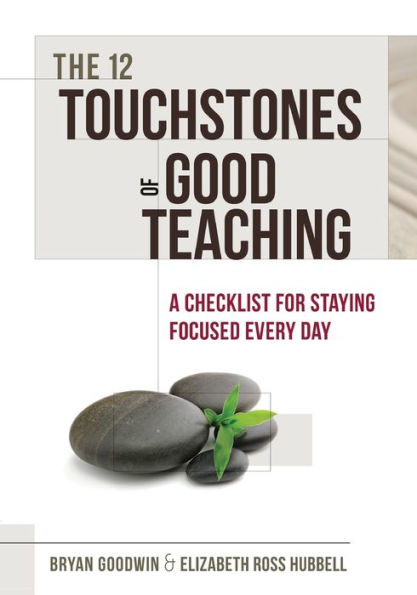 The 12 Touchstones of Good Teaching: A Checklist for Staying Focused Every Day