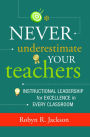 Never Underestimate Your Teachers: Instructional Leadership for Excellence in Every Classroom