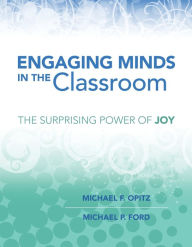 Title: Engaging Minds in the Classroom: The Surprising Power of Joy, Author: Michael F. Opitz