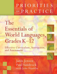 Title: The Essentials of World Languages, Grades K-12: Effective Curriculum, Instruction, and Assessment (Priorities in Practice series), Author: Janis Jensen