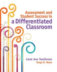 Title: Assessment and Student Success in a Differentiated Classroom, Author: Carol Ann Tomlinson