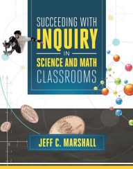 Title: Succeeding with Inquiry in Science and Math Classrooms, Author: Jeff C. Marshall