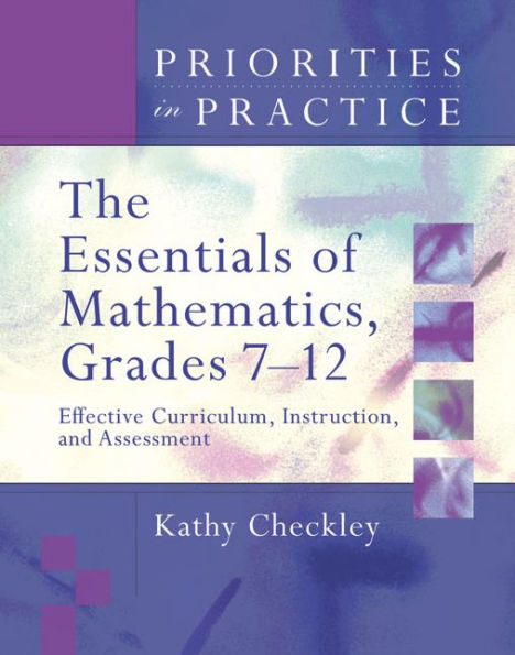 The Essentials of Mathematics, Grades 7-12: Effective Curriculum, Instruction, and Assessment (Priorities in Practice series)