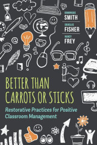 Title: Better Than Carrots or Sticks: Restorative Practices for Positive Classroom Management, Author: Dominique Smith