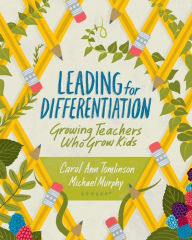 Title: Leading for Differentiation: Growing Teachers Who Grow Kids, Author: Carol Ann Tomlinson