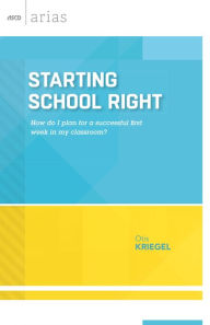 Title: Starting School Right: How do I plan for a successful first week in my classroom? (ASCD Arias), Author: Otis Kriegel