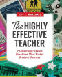 The Highly Effective Teacher: 7 Classroom-Tested Practices That Foster Student Success