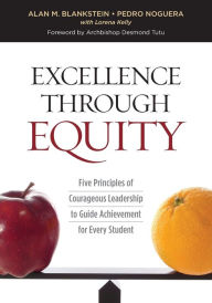 Title: Excellence Through Equity: Five Principles of Courageous Leadership to Guide Achievement for Every Student, Author: Alan M. Blankstein