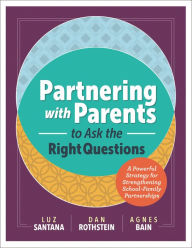 Title: Partnering with Parents to Ask the Right Questions: A Powerful Strategy for Strengthening School-Family Partnerships, Author: Luz Santana
