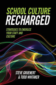 Title: School Culture Recharged: Strategies to Energize Your Staff and Culture, Author: Steve Gruenert
