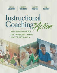Title: Instructional Coaching in Action: An Integrated Approach That Transforms Thinking, Practice, and Schools, Author: Ellen B. Eisenberg