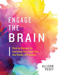 Title: Engage the Brain: How to Design for Learning That Taps into the Power of Emotion, Author: Allison Posey