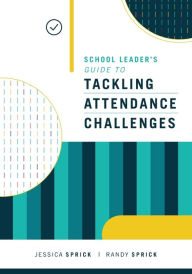 Title: School Leader's Guide to Tackling Attendance Challenges, Author: Jessica Sprick