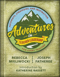 Title: Adventures in Teacher Leadership: Pathways, Strategies, and Inspiration for Every Teacher, Author: Rebecca Mieliwocki
