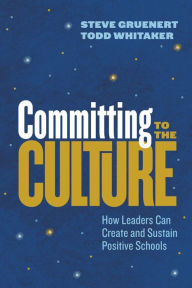 Title: Committing to the Culture: How Leaders Can Create and Sustain Positive Schools, Author: Steve Gruenert