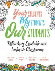 Title: Your Students, My Students, Our Students: Rethinking Equitable and Inclusive Classrooms, Author: Lee Ann Jung